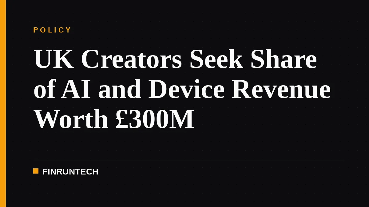 UK Creators Seek Share of AI and Device Revenue Worth £300M
