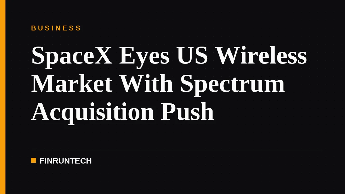 SpaceX Eyes US Wireless Market With Spectrum Acquisition Push