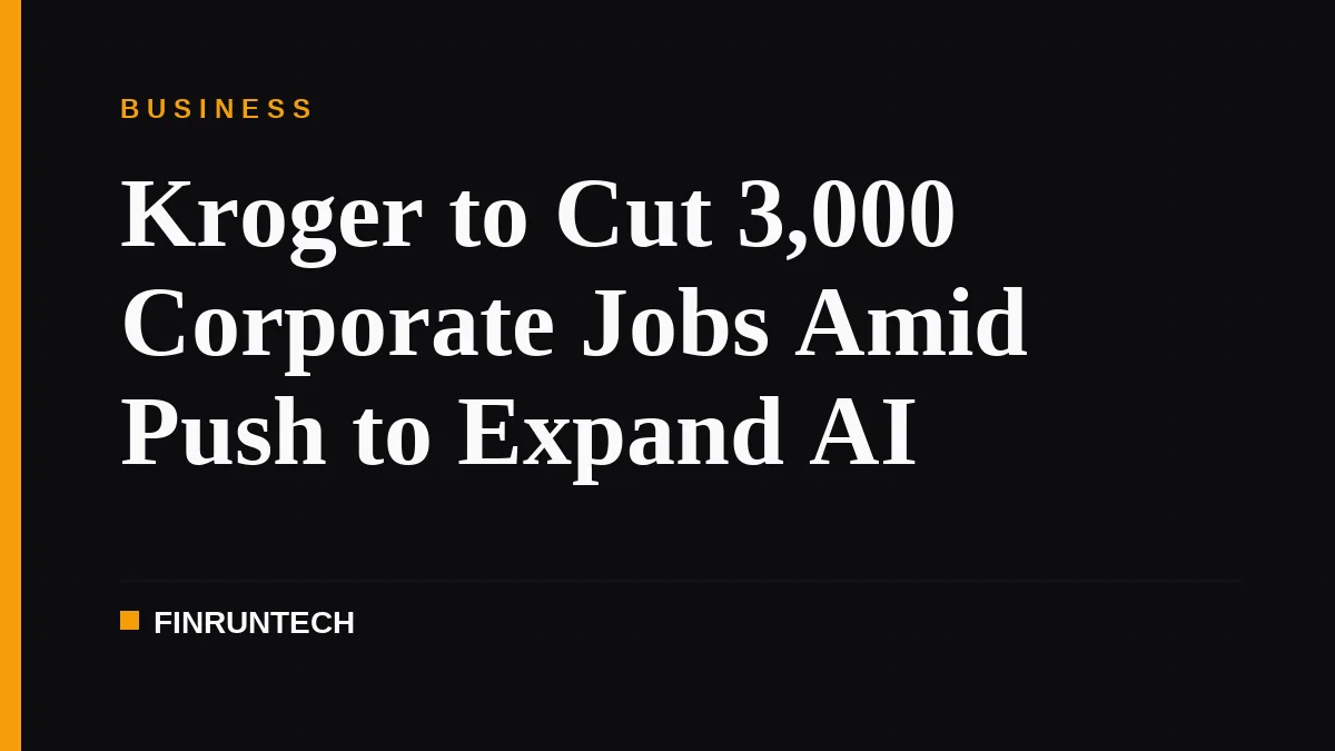 Kroger to Cut 3,000 Corporate Jobs Amid Push to Expand AI