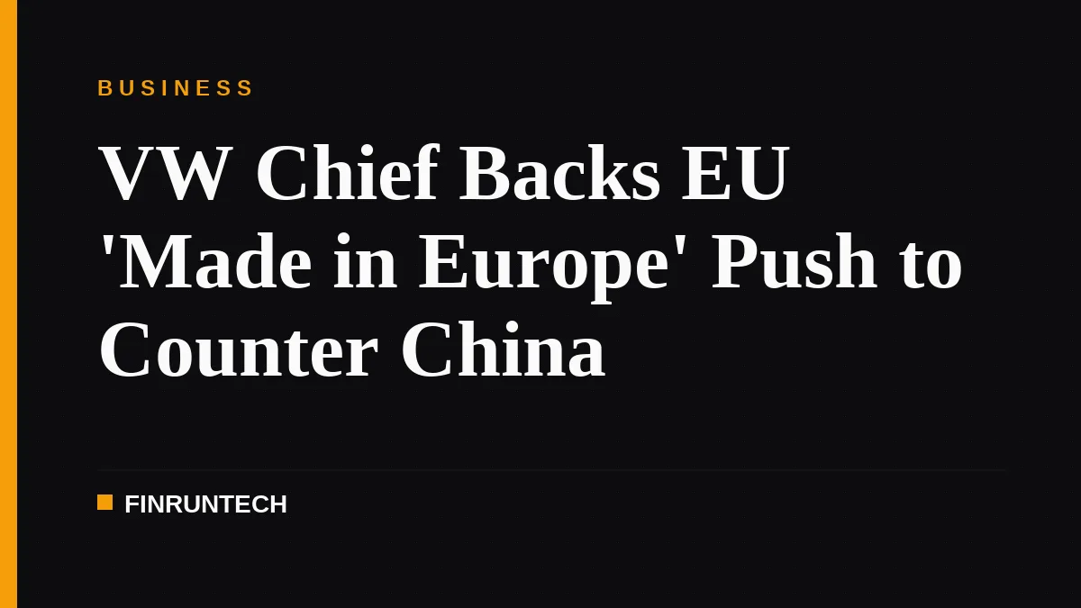 VW Chief Backs EU 'Made in Europe' Push to Counter China