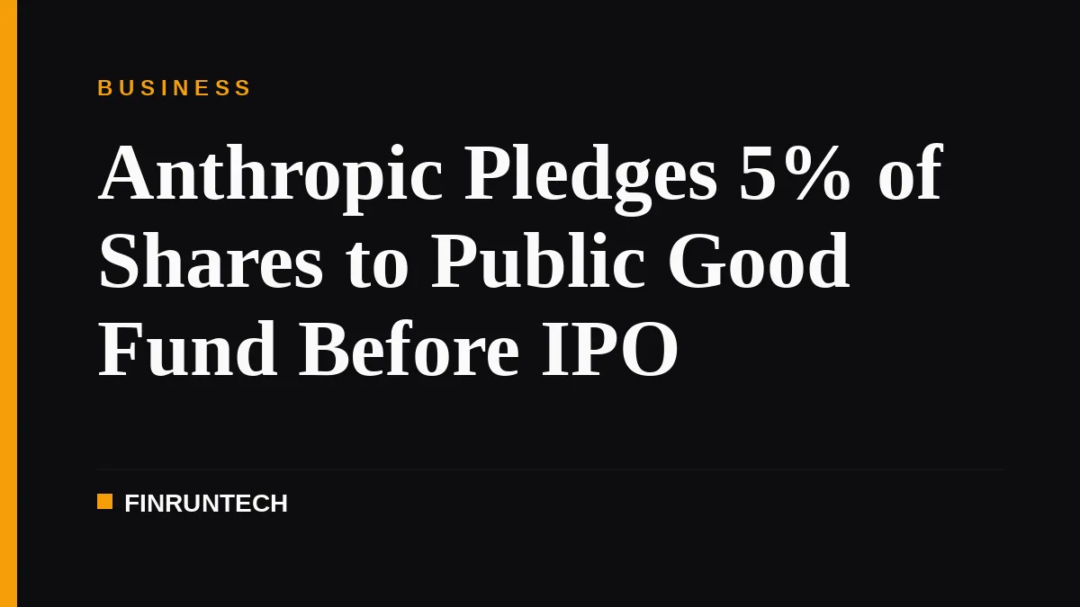 Anthropic Pledges 5% of Shares to Public Good Fund Before IPO