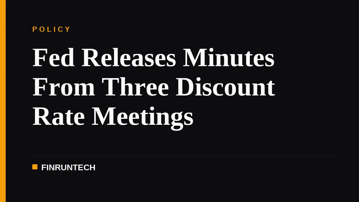 Fed Releases Minutes From Three Discount Rate Meetings
