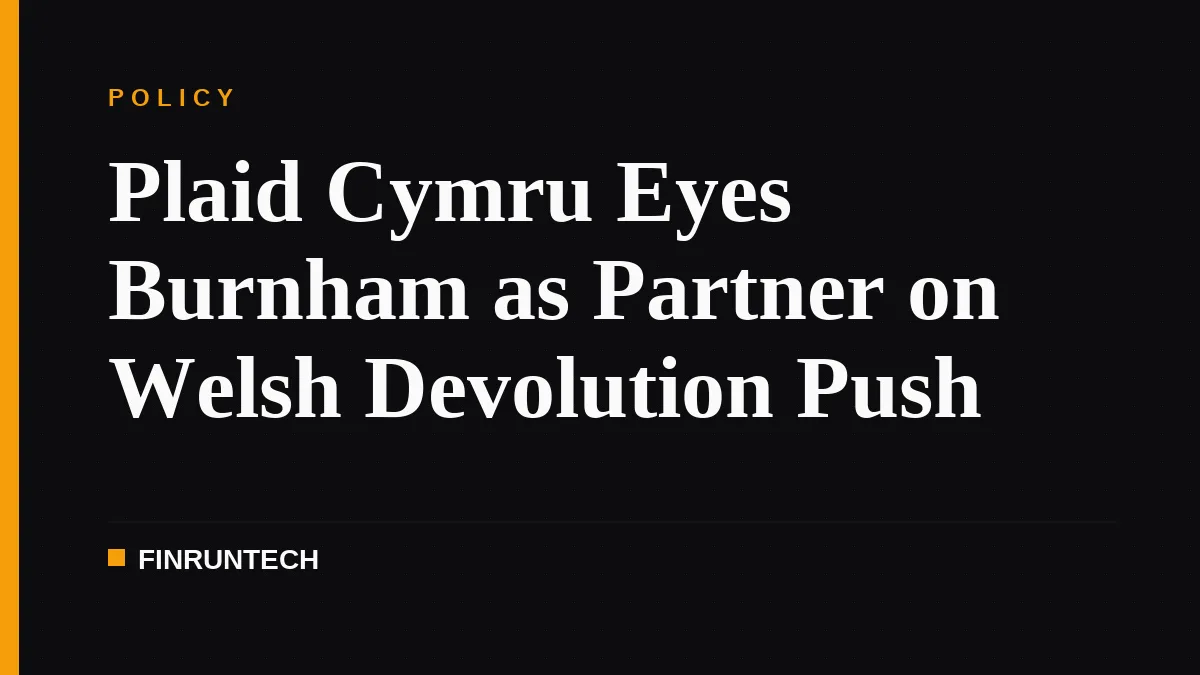 Plaid Cymru Eyes Burnham as Partner on Welsh Devolution Push