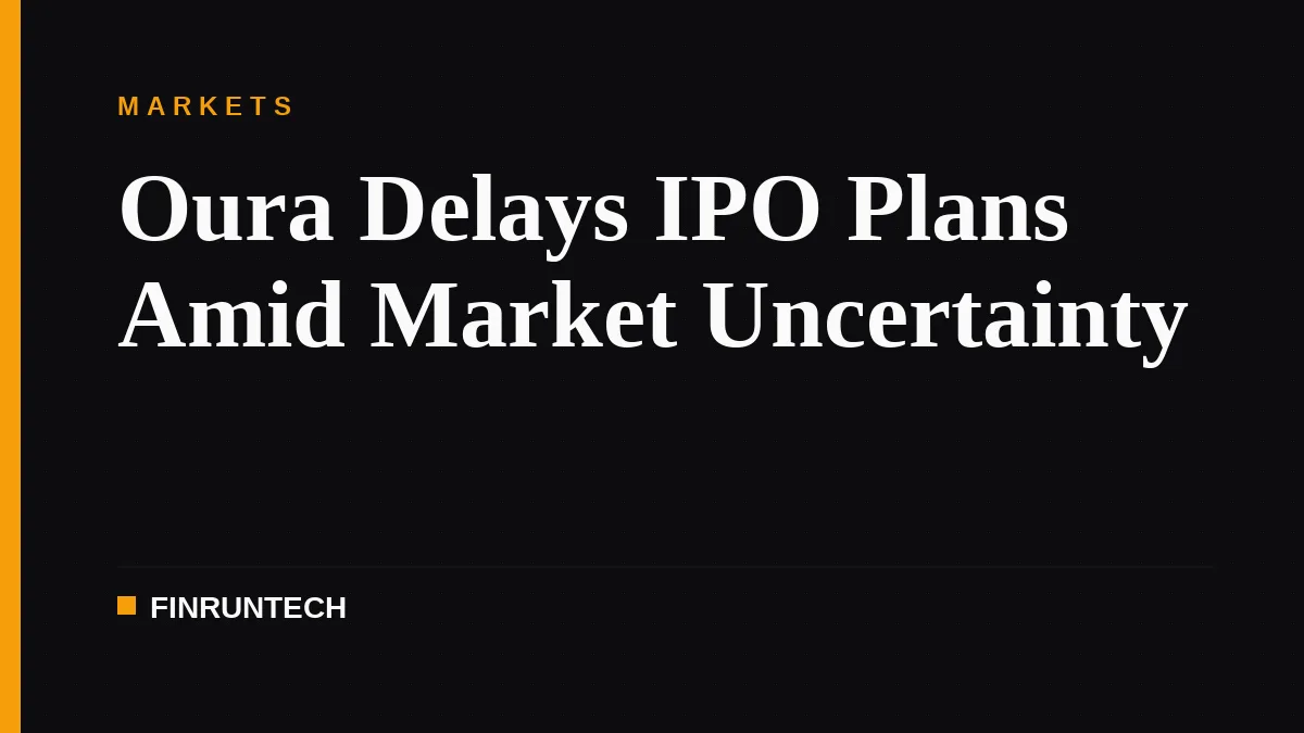 Oura Delays IPO Plans Amid Market Uncertainty