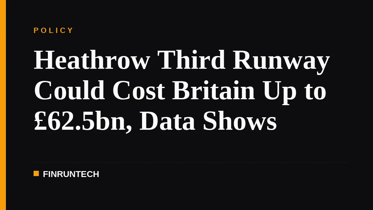 Heathrow Third Runway Could Cost Britain Up to £62.5bn, Data Shows