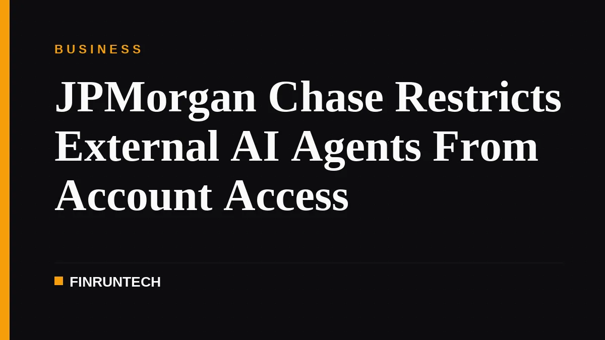 JPMorgan Chase Restricts External AI Agents From Account Access