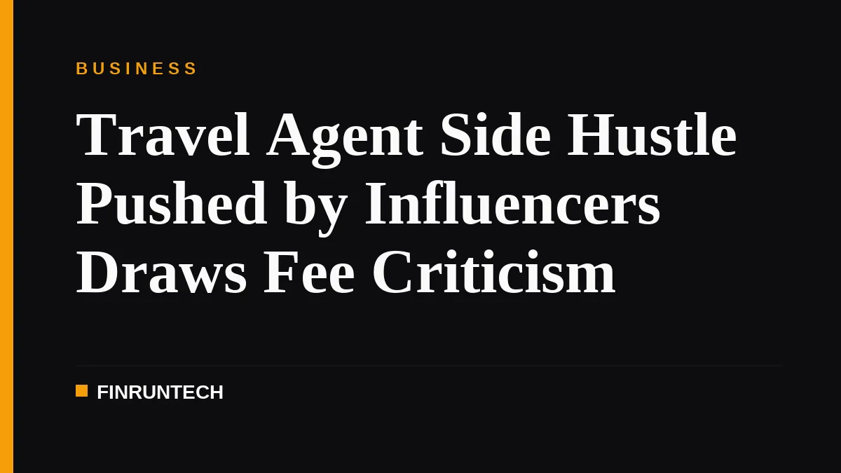 Travel Agent Side Hustle Pushed by Influencers Draws Fee Criticism
