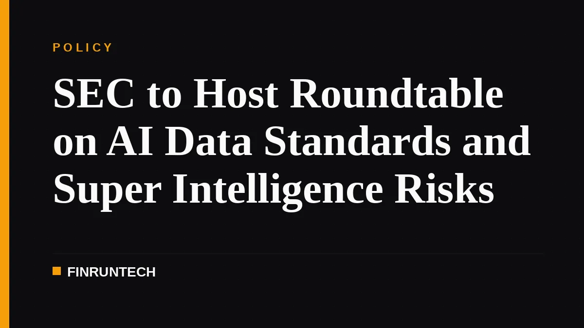 SEC to Host Roundtable on AI Data Standards and Super Intelligence Risks