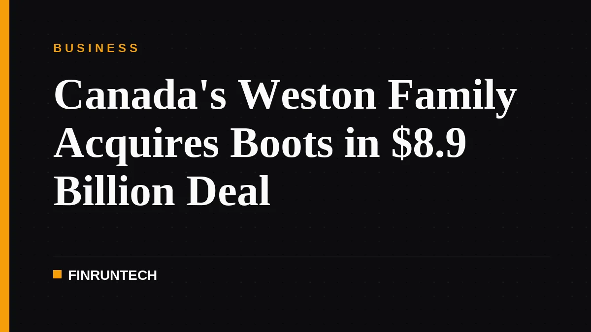 Canada's Weston Family Acquires Boots in $8.9 Billion Deal