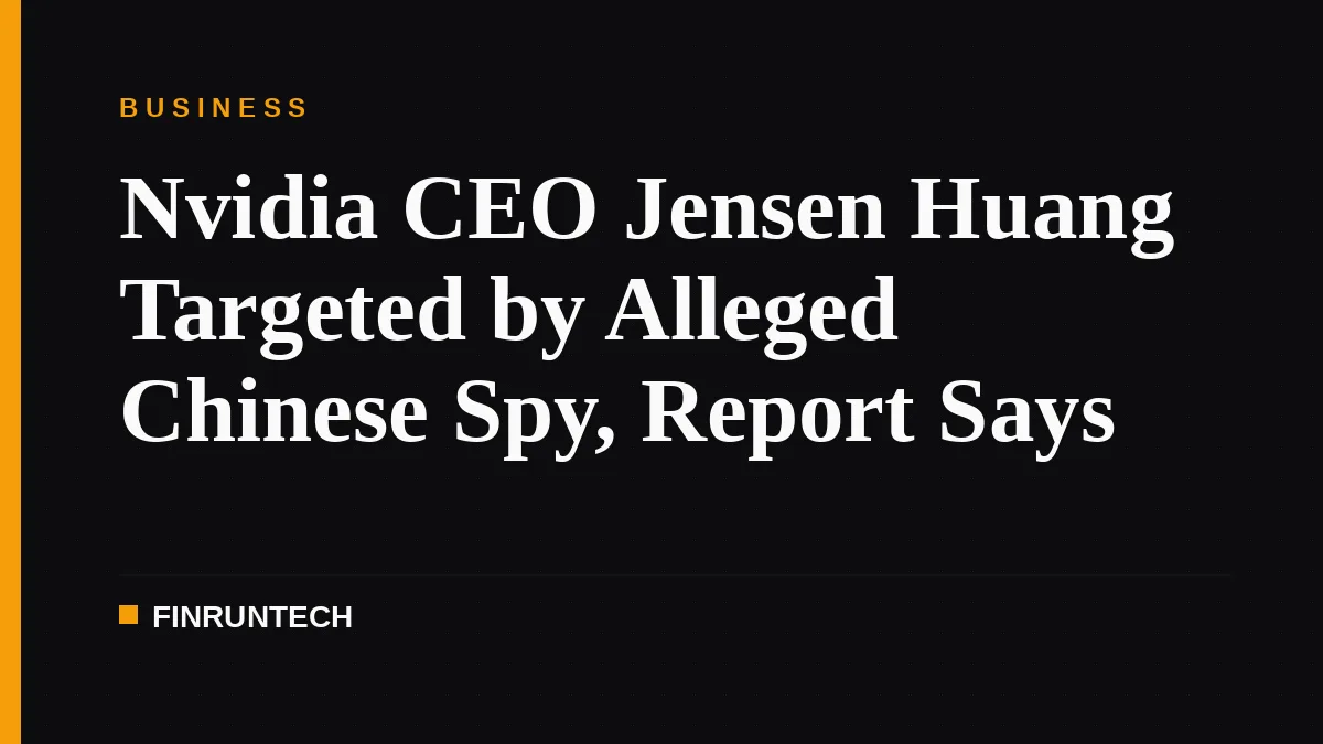 Nvidia CEO Jensen Huang Targeted by Alleged Chinese Spy, Report Says