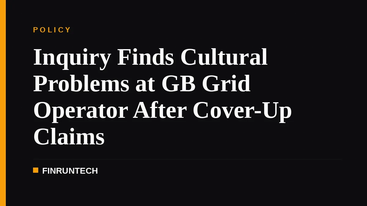 Inquiry Finds Cultural Problems at GB Grid Operator After Cover-Up Claims