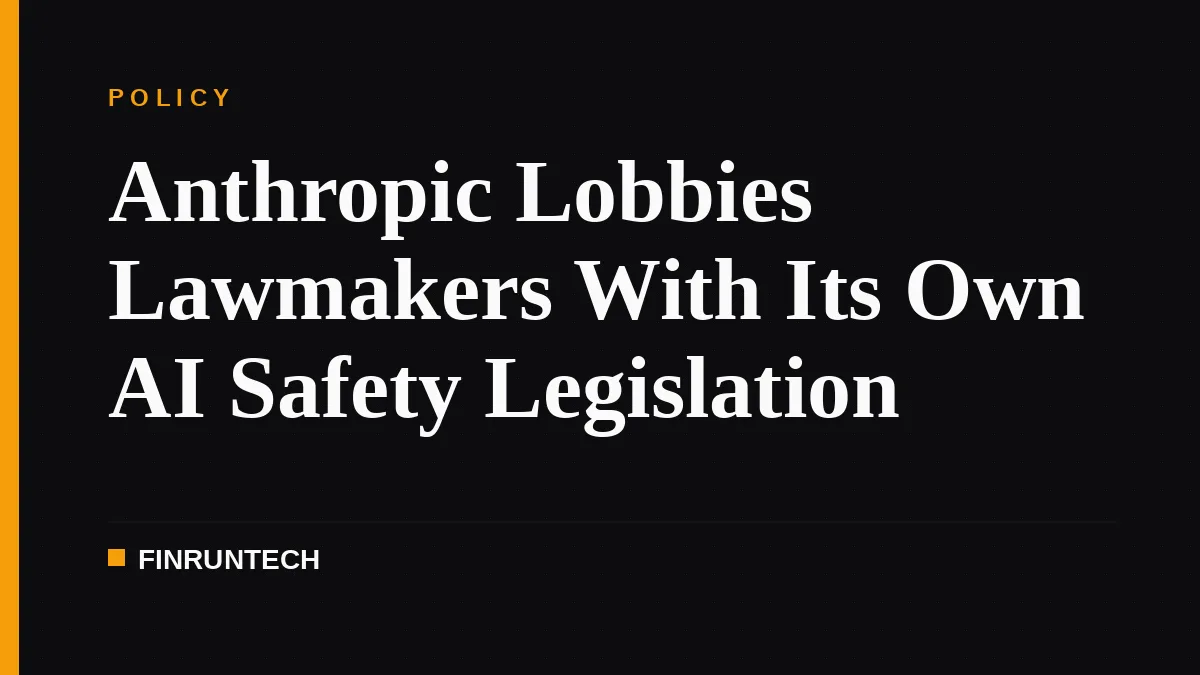 Anthropic Lobbies Lawmakers With Its Own AI Safety Legislation