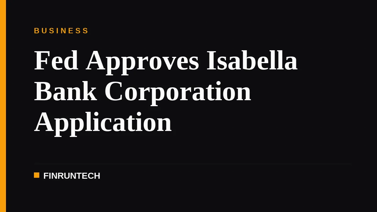 Fed Approves Isabella Bank Corporation Application