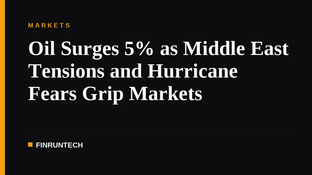 Oil Surges 5% as Middle East Tensions and Hurricane Fears Grip Markets