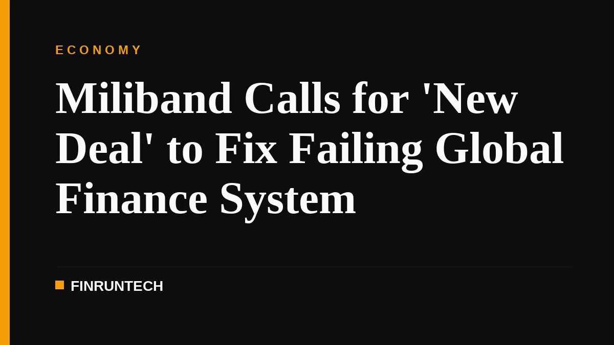 Miliband Calls for 'New Deal' to Fix Failing Global Finance System