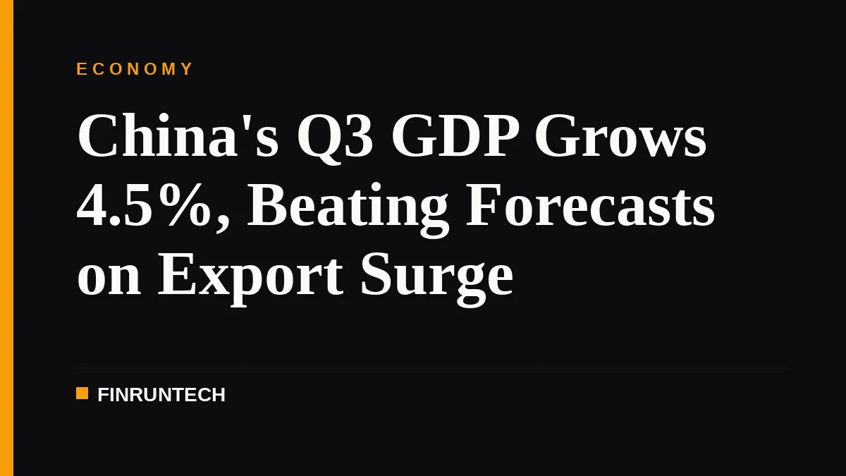 China's Q3 GDP Grows 4.5%, Beating Forecasts on Export Surge