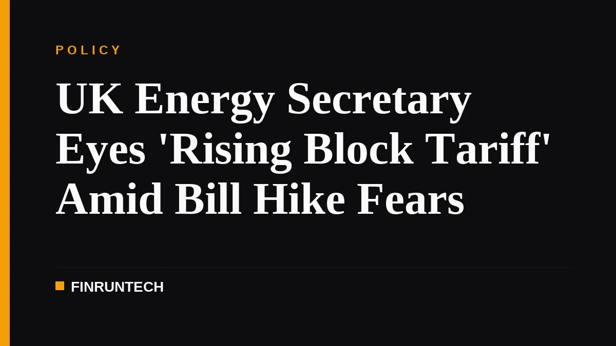 UK Energy Secretary Eyes 'Rising Block Tariff' Amid Bill Hike Fears