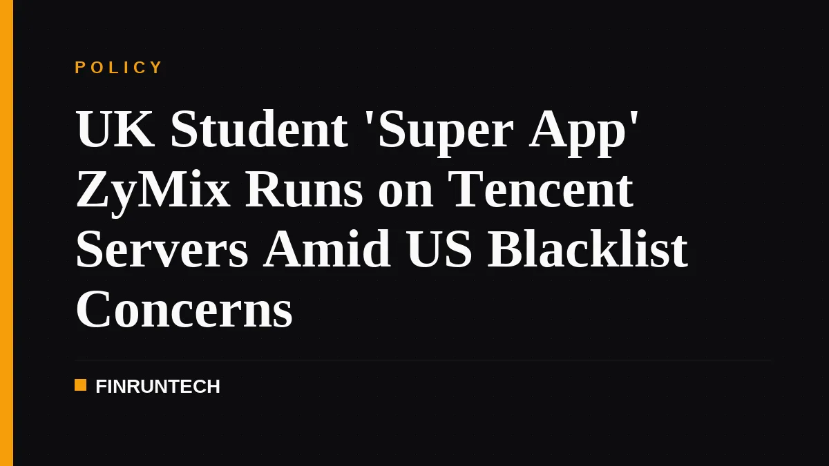 UK Student 'Super App' ZyMix Runs on Tencent Servers Amid US Blacklist Concerns