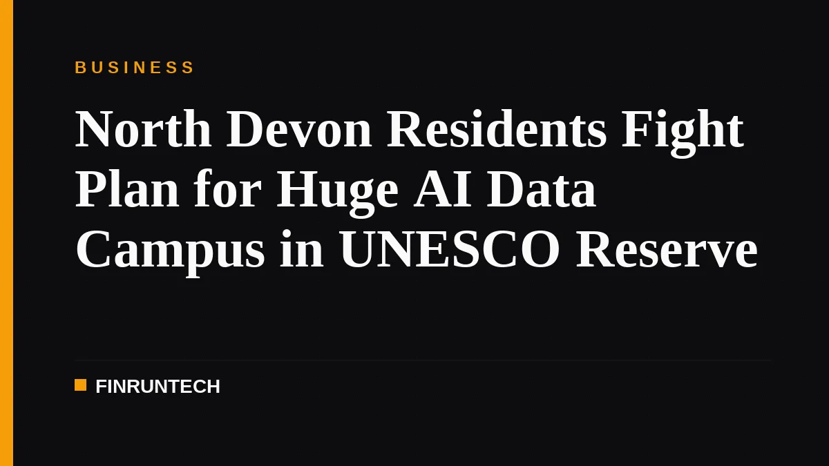 North Devon Residents Fight Plan for Huge AI Data Campus in UNESCO Reserve