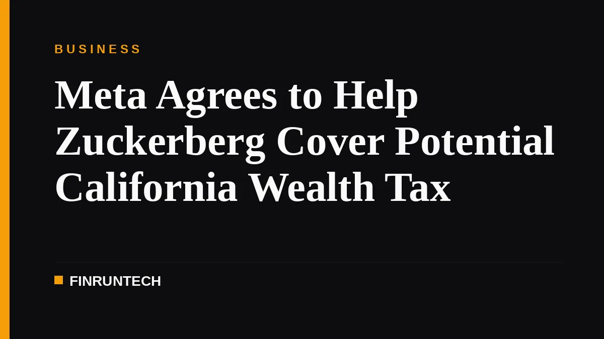 Meta Agrees to Help Zuckerberg Cover Potential California Wealth Tax