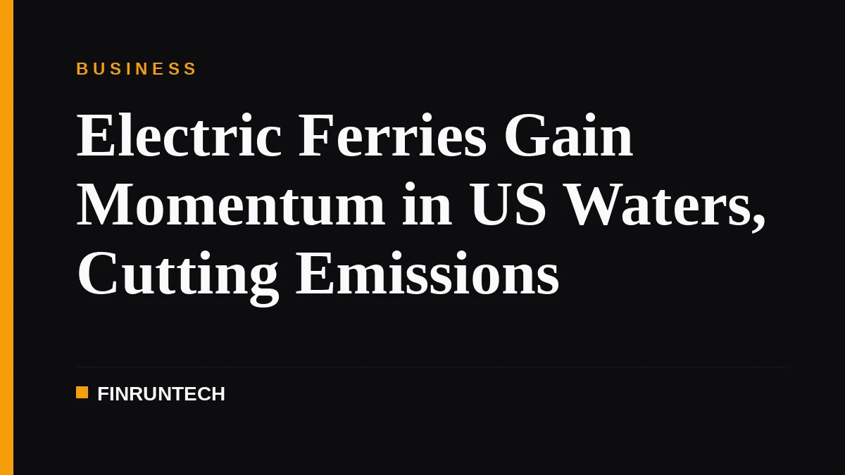 Electric Ferries Gain Momentum in US Waters, Cutting Emissions