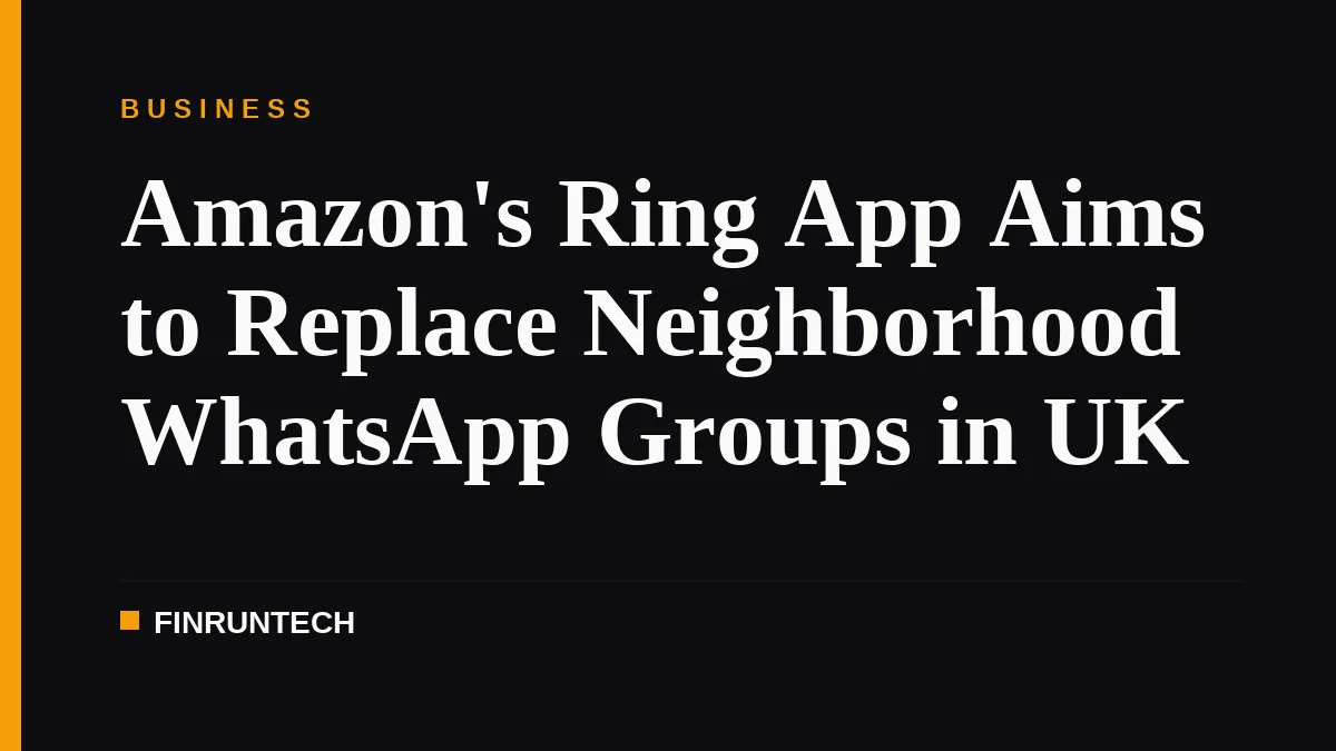 Amazon's Ring App Aims to Replace Neighborhood WhatsApp Groups in UK