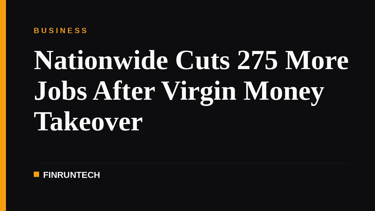 Nationwide Cuts 275 More Jobs After Virgin Money Takeover