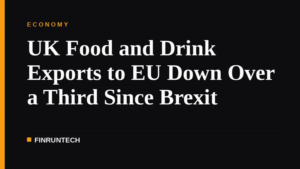 UK Food and Drink Exports to EU Down Over a Third Since Brexit