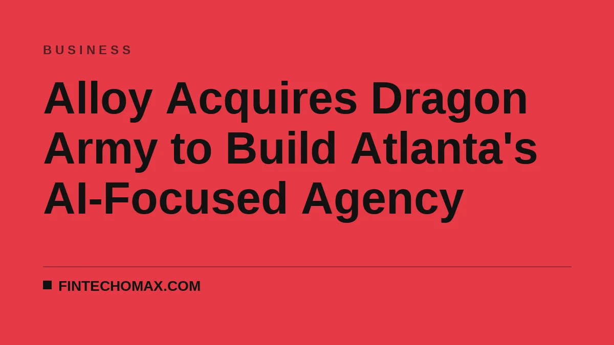 Alloy Acquires Dragon Army to Build Atlanta's AI-Focused Agency