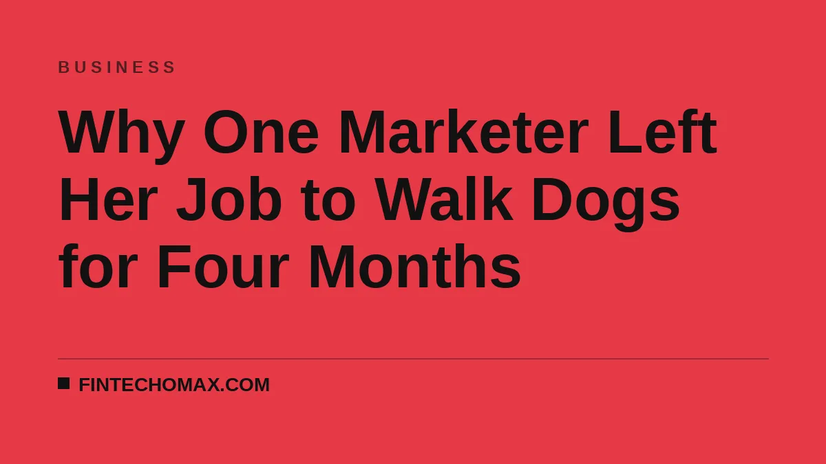 Why One Marketer Left Her Job to Walk Dogs for Four Months