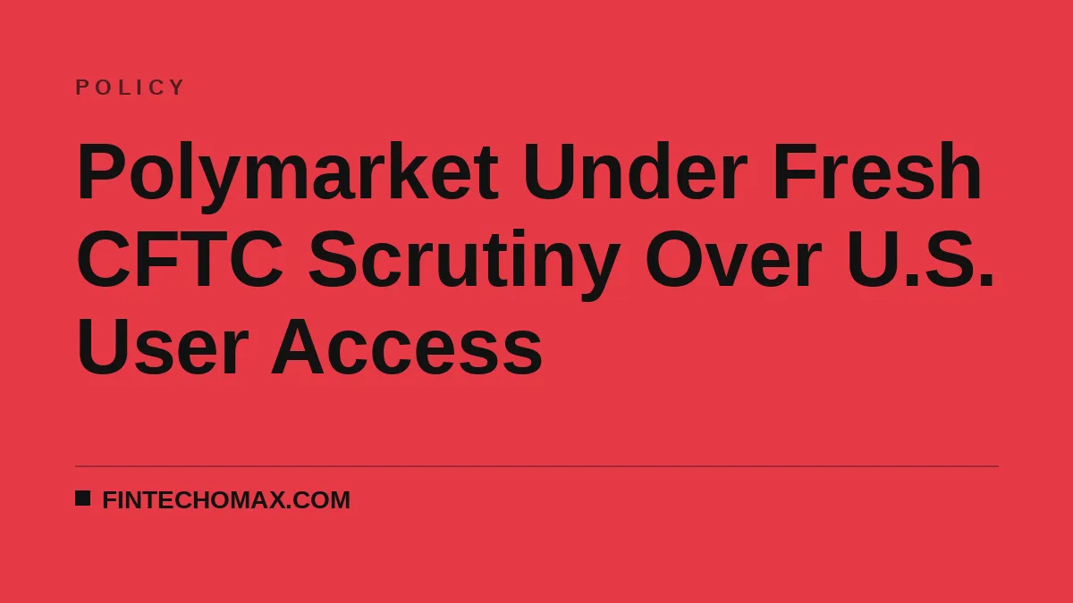 Polymarket Under Fresh CFTC Scrutiny Over U.S. User Access