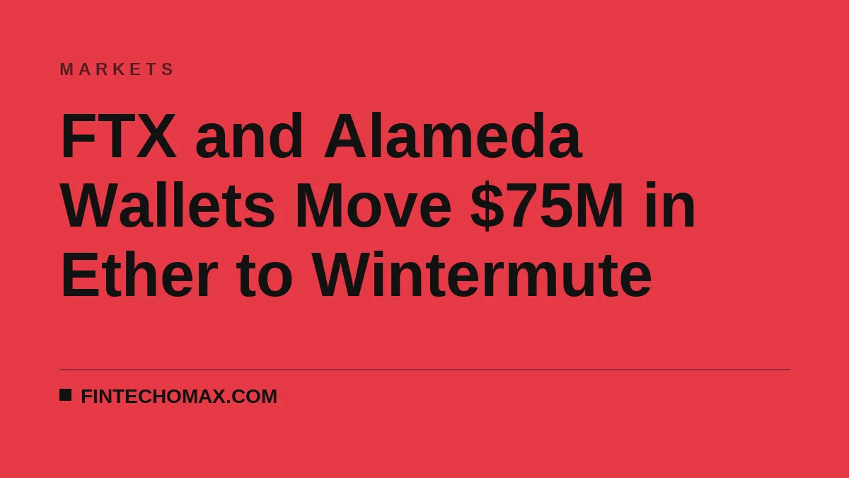 FTX and Alameda Wallets Move $75M in Ether to Wintermute
