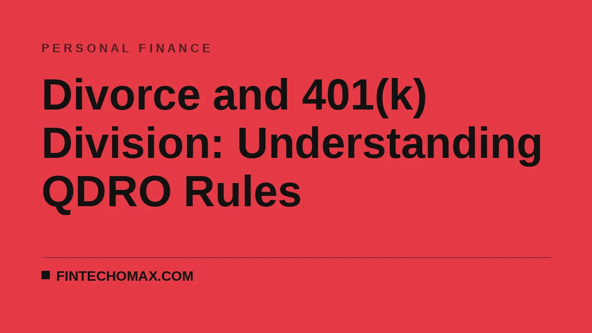 Divorce and 401(k) Division: Understanding QDRO Rules