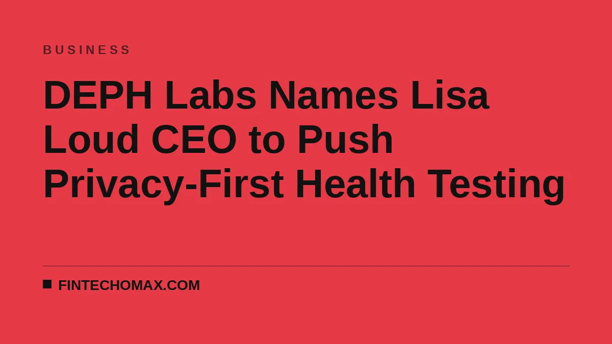 DEPH Labs Names Lisa Loud CEO to Push Privacy-First Health Testing