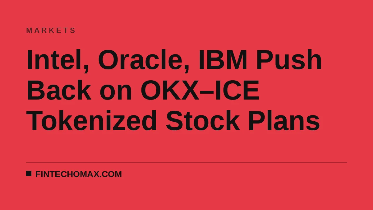 Intel, Oracle, IBM Push Back on OKX–ICE Tokenized Stock Plans