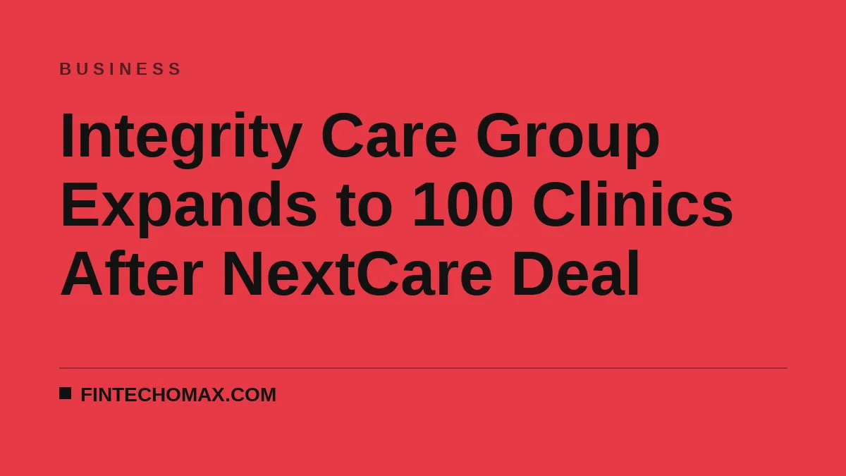 Integrity Care Group Expands to 100 Clinics After NextCare Deal