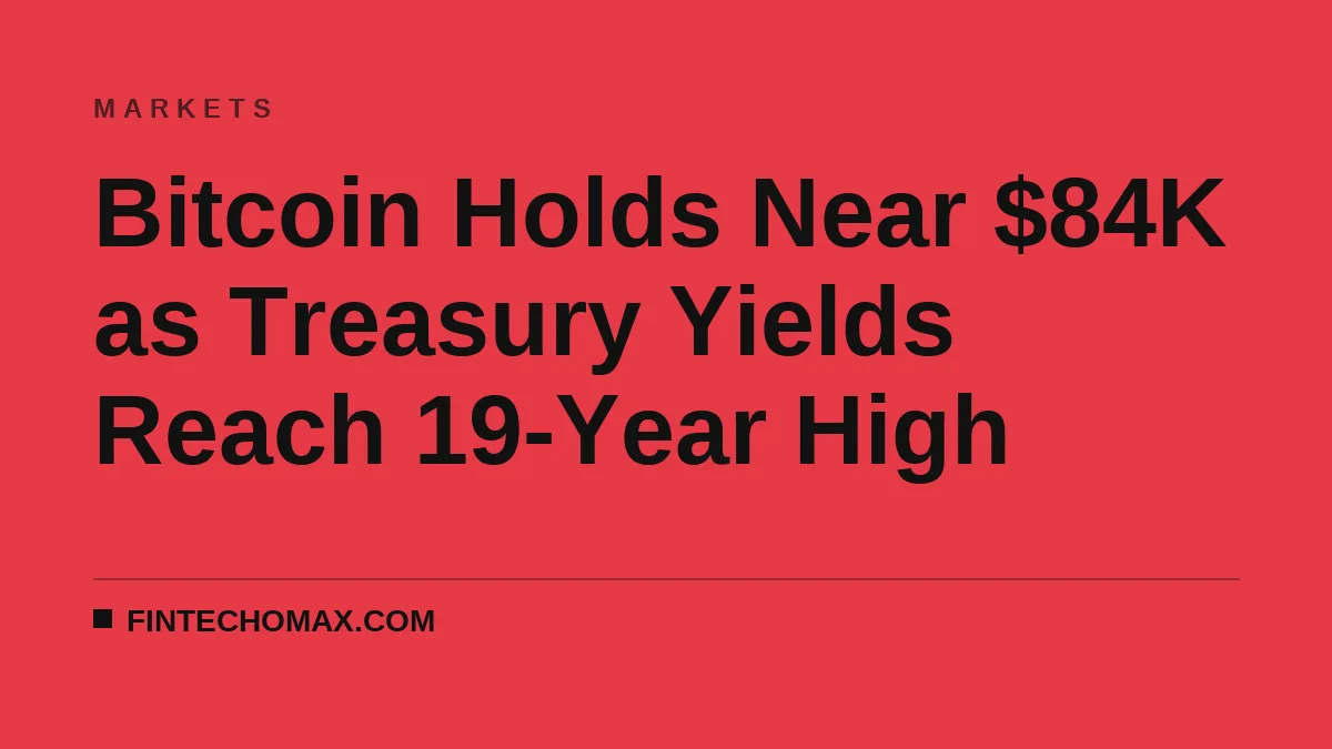 Bitcoin Holds Near $84K as Treasury Yields Reach 19-Year High