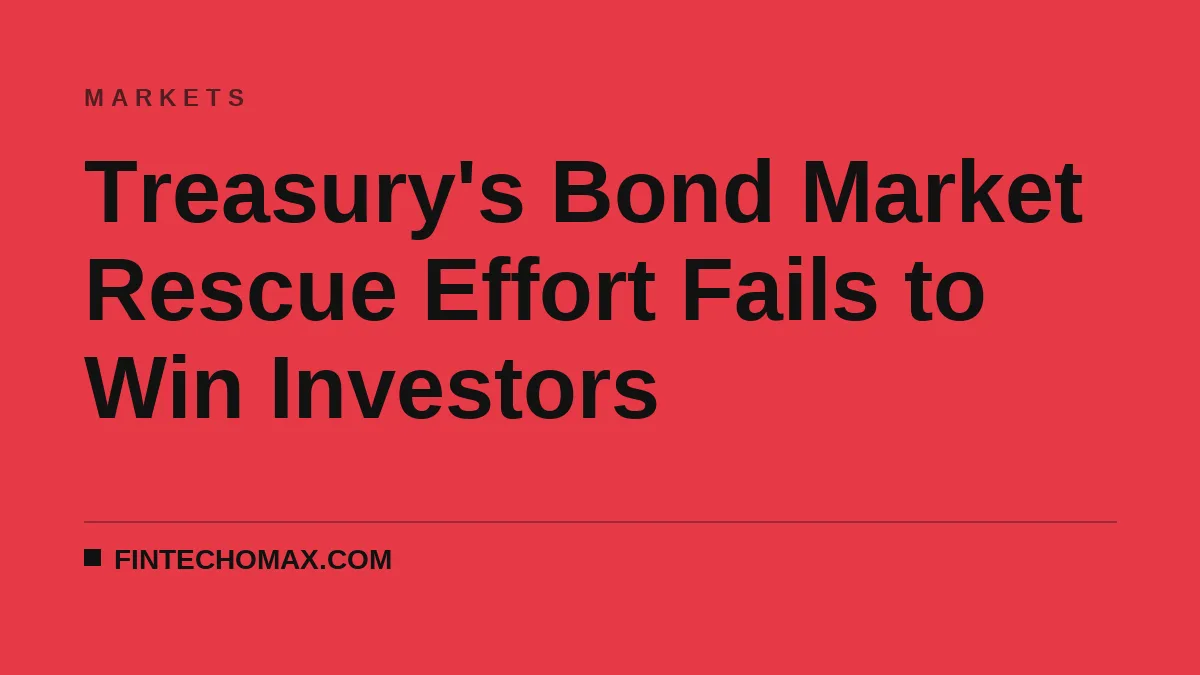 Treasury's Bond Market Rescue Effort Fails to Win Investors