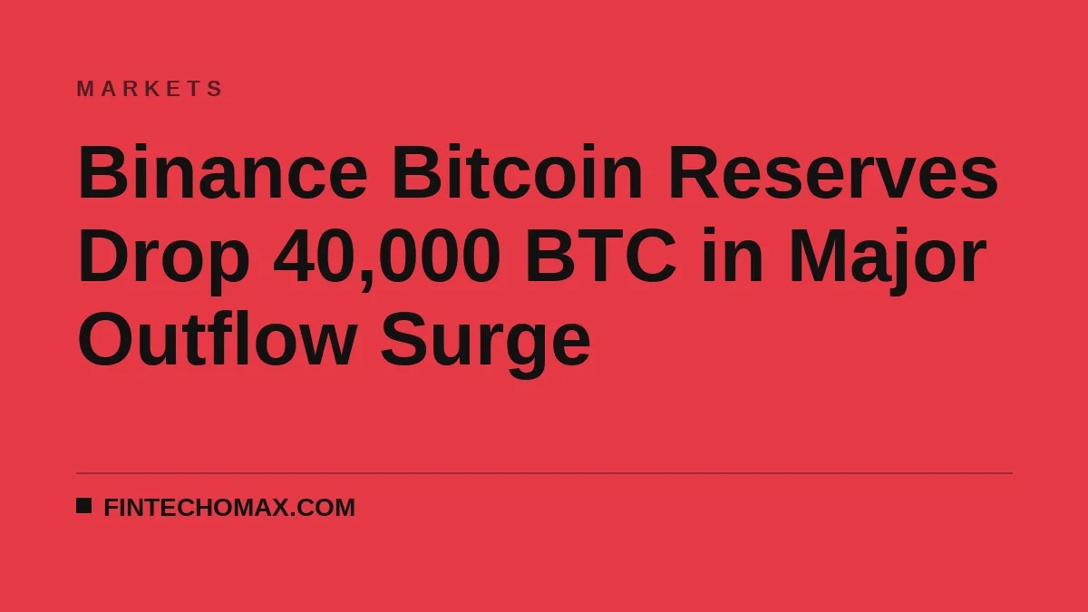 Binance Bitcoin Reserves Drop 40,000 BTC in Major Outflow Surge