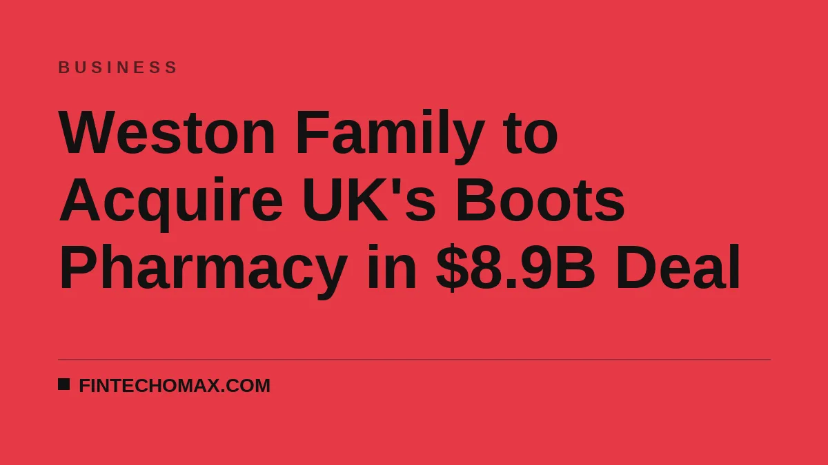 Weston Family to Acquire UK's Boots Pharmacy in $8.9B Deal