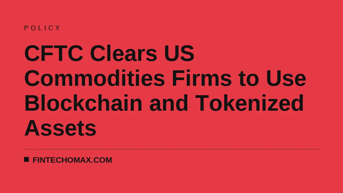 CFTC Clears US Commodities Firms to Use Blockchain and Tokenized Assets