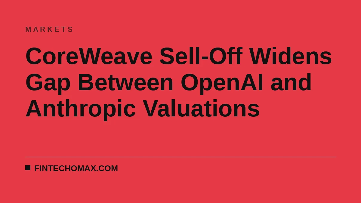 CoreWeave Sell-Off Widens Gap Between OpenAI and Anthropic Valuations