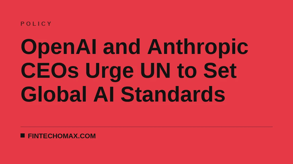 OpenAI and Anthropic CEOs Urge UN to Set Global AI Standards