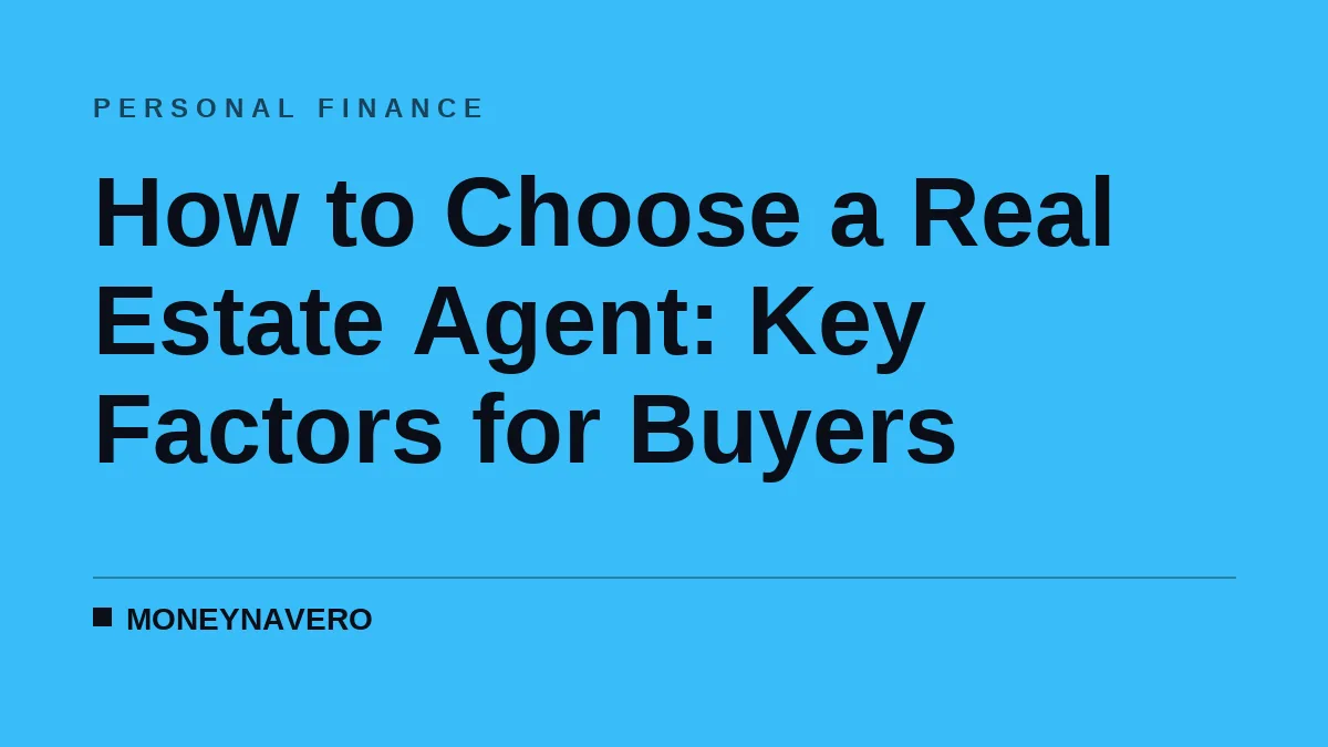 How to Choose a Real Estate Agent: Key Factors for Buyers