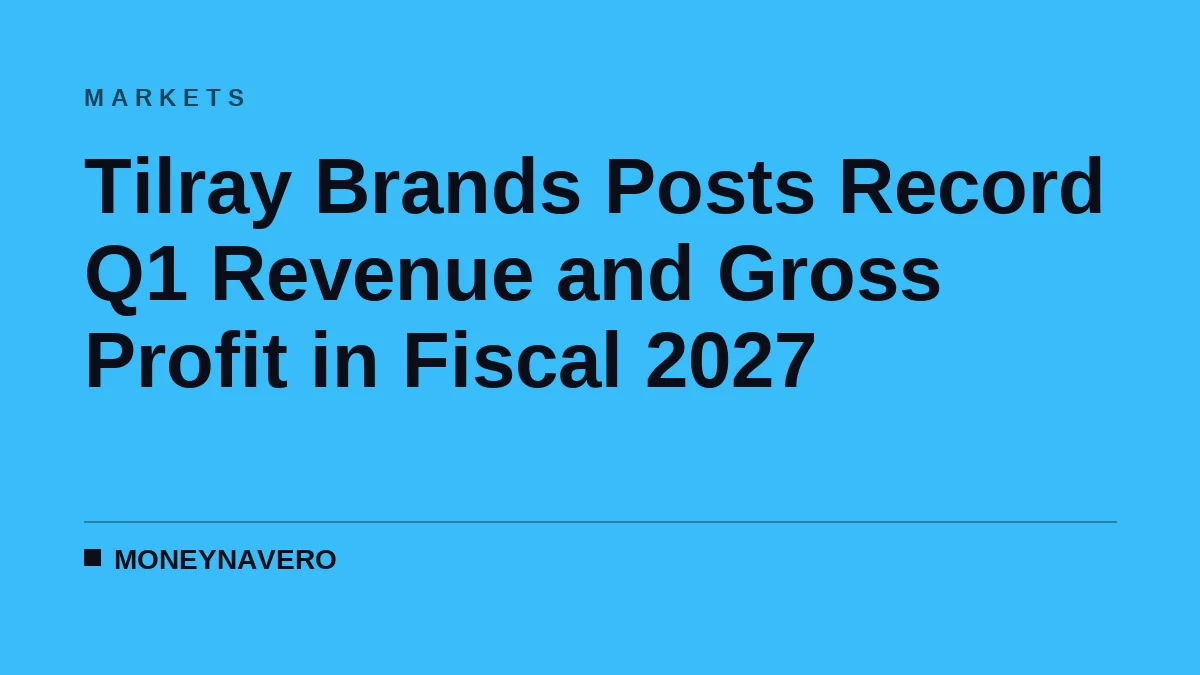 Tilray Brands Posts Record Q1 Revenue and Gross Profit in Fiscal 2027
