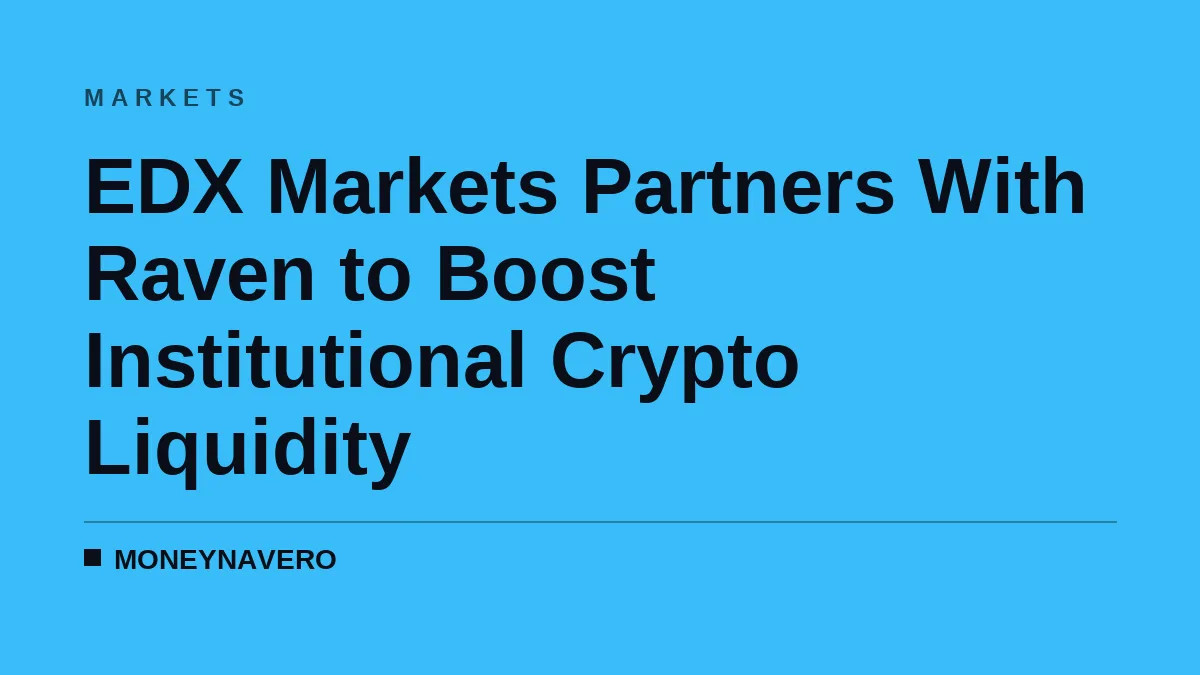 EDX Markets Partners With Raven to Boost Institutional Crypto Liquidity