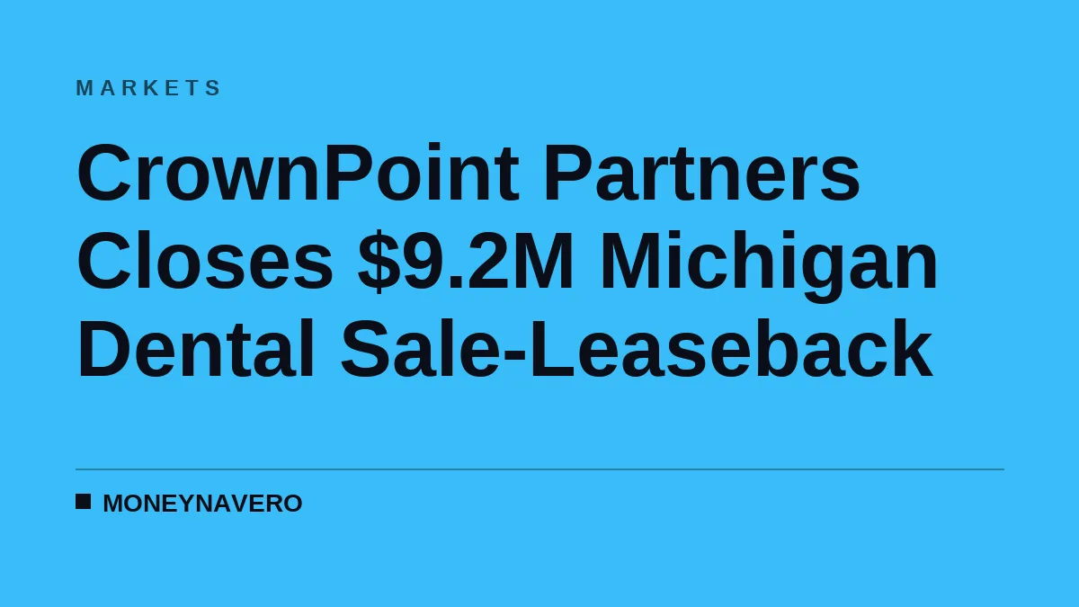 CrownPoint Partners Closes $9.2M Michigan Dental Sale-Leaseback