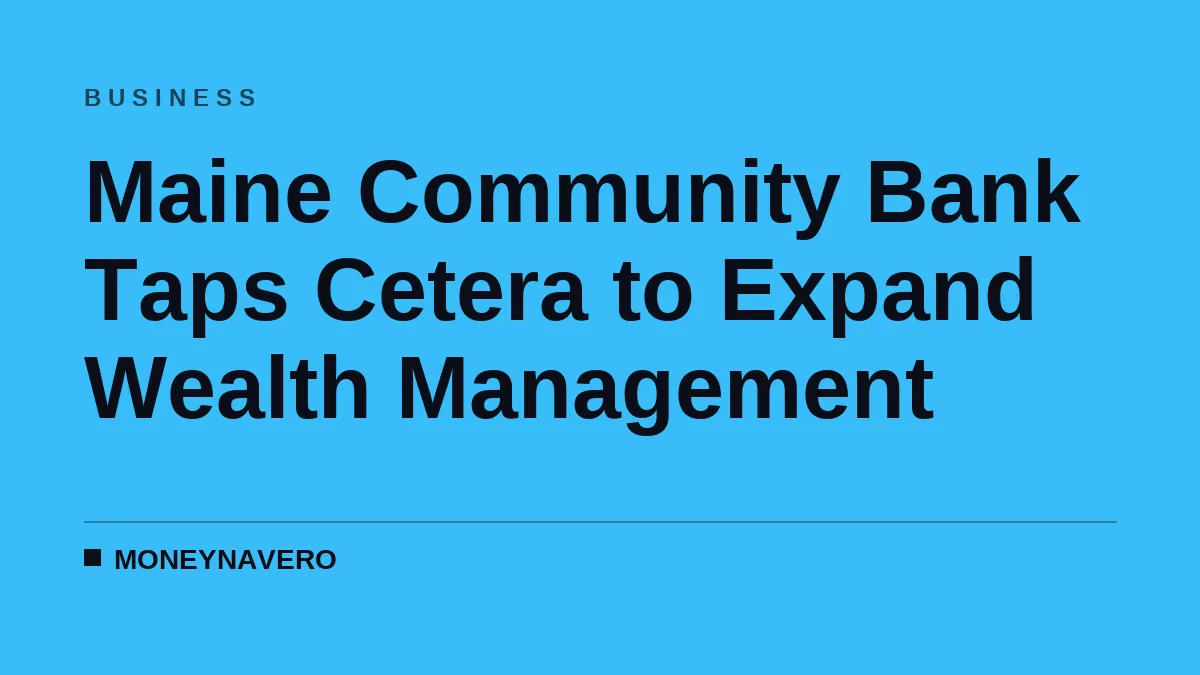 Maine Community Bank Taps Cetera to Expand Wealth Management