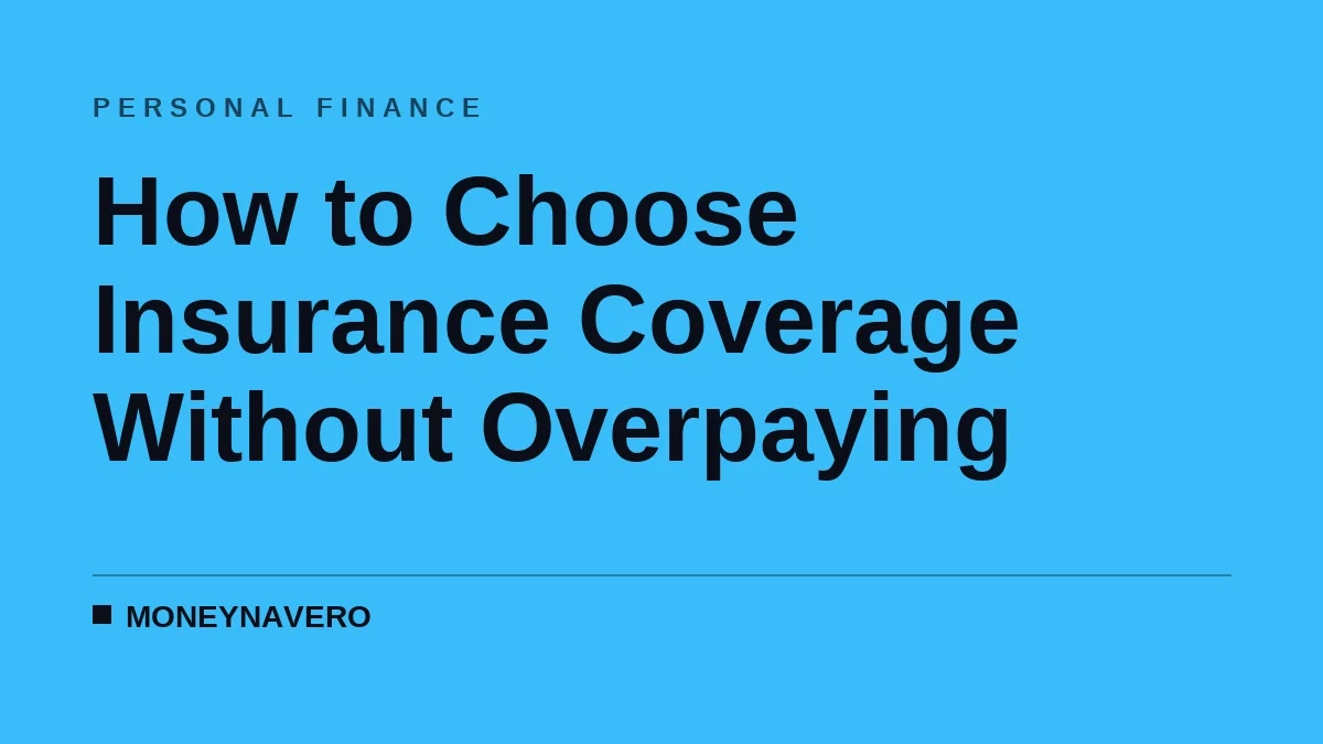 How to Choose Insurance Coverage Without Overpaying