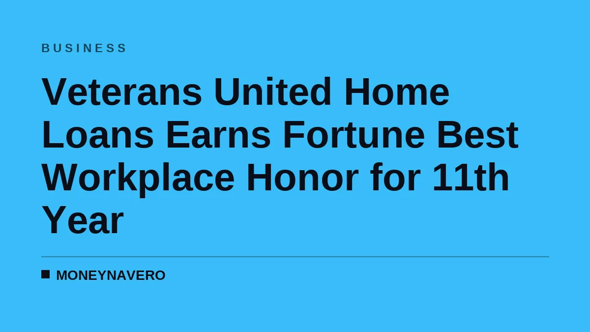 Veterans United Home Loans Earns Fortune Best Workplace Honor for 11th Year